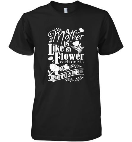 A mother is like a flower each one is beautiful and unique Men's Premium T-Shirt Men's Premium T-Shirt / Black / XS Men's Premium T-Shirt - HHHstores