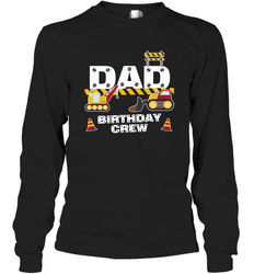 Dad Birthday Crew For Construction Birthday Party Gift Long Sleeve T-Shirt