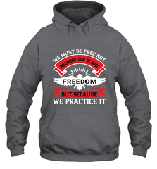 We must be free not because we claim freedom, but because we practice it 01 Hooded Sweatshirt Hooded Sweatshirt - HHHstores