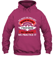 We must be free not because we claim freedom, but because we practice it 01 Hooded Sweatshirt Hooded Sweatshirt - HHHstores