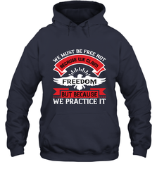 We must be free not because we claim freedom, but because we practice it 01 Hooded Sweatshirt Hooded Sweatshirt - HHHstores