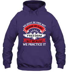 We must be free not because we claim freedom, but because we practice it 01 Hooded Sweatshirt Hooded Sweatshirt - HHHstores