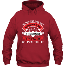 We must be free not because we claim freedom, but because we practice it 01 Hooded Sweatshirt Hooded Sweatshirt - HHHstores