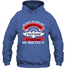 We must be free not because we claim freedom, but because we practice it 01 Hooded Sweatshirt Hooded Sweatshirt - HHHstores
