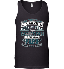 NFL The Only Thing I Love More Than Being A Philadelphia Eagles Fan Is Being A Papa Football Men's Tank Top Men's Tank Top - HHHstores