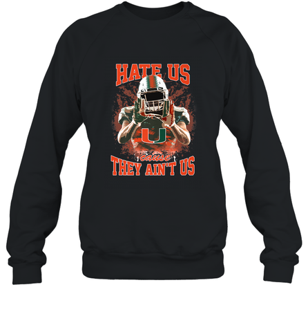 Miami Hurricanes Hate Us Cause They Ain'T Us T Shirt Crewneck Sweatshirt Crewneck Sweatshirt / Black / S Crewneck Sweatshirt - HHHstores