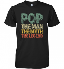 Pop The Man The Myth The Legend Father's Day Men's Premium T-Shirt Men's Premium T-Shirt - HHHstores