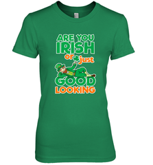 Are You Irish Or Just Good Looking Funny St Patricks Day Women's Premium T-Shirt Women's Premium T-Shirt - HHHstores