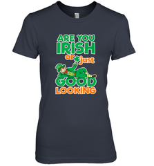 Are You Irish Or Just Good Looking Funny St Patricks Day Women's Premium T-Shirt Women's Premium T-Shirt - HHHstores