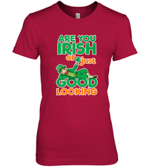 Are You Irish Or Just Good Looking Funny St Patricks Day Women's Premium T-Shirt Women's Premium T-Shirt - HHHstores