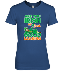 Are You Irish Or Just Good Looking Funny St Patricks Day Women's Premium T-Shirt Women's Premium T-Shirt - HHHstores