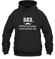 Dad without me to day is just another day Happy Fathers Day Hooded Sweatshirt Hooded Sweatshirt - HHHstores