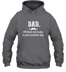 Dad without me to day is just another day Happy Fathers Day Hooded Sweatshirt Hooded Sweatshirt - HHHstores
