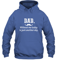 Dad without me to day is just another day Happy Fathers Day Hooded Sweatshirt Hooded Sweatshirt - HHHstores