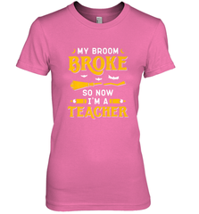 My Broom Broke So Now I'm A Teacher Shirt Funny Halloween Women's Premium T-Shirt Women's Premium T-Shirt - HHHstores