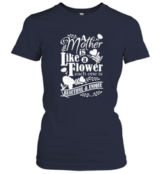 A mother is like a flower each one is beautiful and unique Women's T-Shirt