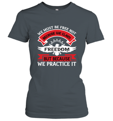 We must be free not because we claim freedom, but because we practice it 01 Women's T-Shirt Women's T-Shirt - HHHstores