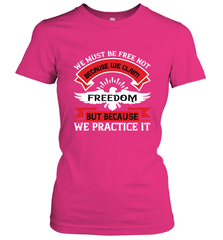 We must be free not because we claim freedom, but because we practice it 01 Women's T-Shirt Women's T-Shirt - HHHstores