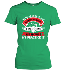 We must be free not because we claim freedom, but because we practice it 01 Women's T-Shirt Women's T-Shirt - HHHstores