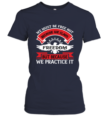 We must be free not because we claim freedom, but because we practice it 01 Women's T-Shirt Women's T-Shirt - HHHstores