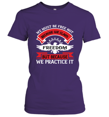 We must be free not because we claim freedom, but because we practice it 01 Women's T-Shirt Women's T-Shirt - HHHstores
