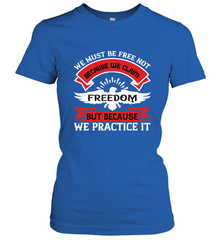 We must be free not because we claim freedom, but because we practice it 01 Women's T-Shirt Women's T-Shirt - HHHstores