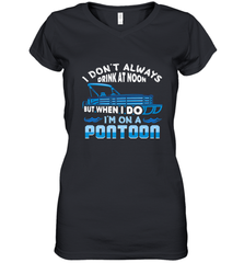 I Don't Always Drink At Noon But When I Do I'm On A Pontoon Women's V-Neck T-Shirt Women's V-Neck T-Shirt - HHHstores