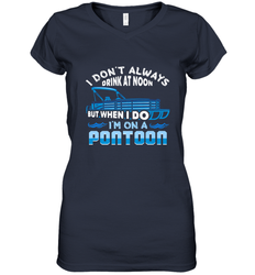 I Don't Always Drink At Noon But When I Do I'm On A Pontoon Women's V-Neck T-Shirt