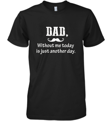 Dad without me to day is just another day Happy Fathers Day Men's Premium T-Shirt Men's Premium T-Shirt - HHHstores