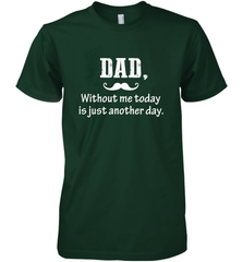 Dad without me to day is just another day Happy Fathers Day Men's Premium T-Shirt Men's Premium T-Shirt - HHHstores