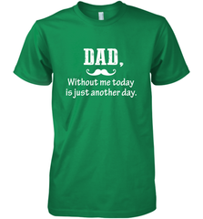 Dad without me to day is just another day Happy Fathers Day Men's Premium T-Shirt Men's Premium T-Shirt - HHHstores