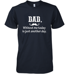 Dad without me to day is just another day Happy Fathers Day Men's Premium T-Shirt Men's Premium T-Shirt - HHHstores