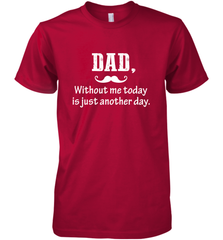 Dad without me to day is just another day Happy Fathers Day Men's Premium T-Shirt Men's Premium T-Shirt - HHHstores
