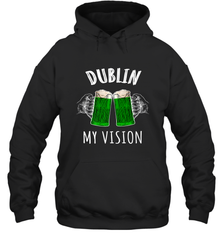 Dublin My Vision St Patrick's Day Hooded Sweatshirt Hooded Sweatshirt - HHHstores
