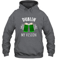 Dublin My Vision St Patrick's Day Hooded Sweatshirt Hooded Sweatshirt - HHHstores