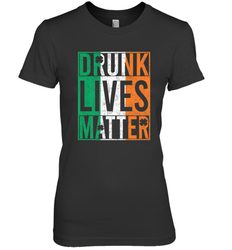 Drunk Lives Matter Irish Flag St Patricks Day Women's Premium T-Shirt