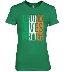 Drunk Lives Matter Irish Flag St Patricks Day Women's Premium T-Shirt