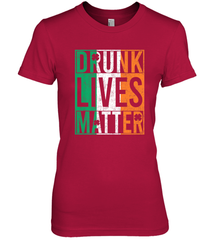Drunk Lives Matter Irish Flag St Patricks Day Women's Premium T-Shirt Women's Premium T-Shirt - HHHstores