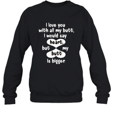 I Love You With All My Butt Would Say Heart Crewneck Sweatshirt Crewneck Sweatshirt - HHHstores