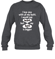 I Love You With All My Butt Would Say Heart Crewneck Sweatshirt Crewneck Sweatshirt - HHHstores