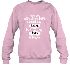 I Love You With All My Butt Would Say Heart Crewneck Sweatshirt Crewneck Sweatshirt - HHHstores