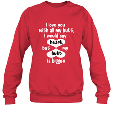I Love You With All My Butt Would Say Heart Crewneck Sweatshirt Crewneck Sweatshirt - HHHstores