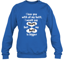 I Love You With All My Butt Would Say Heart Crewneck Sweatshirt Crewneck Sweatshirt - HHHstores