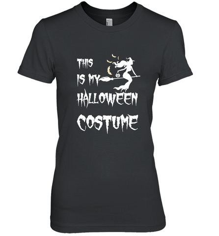 THIS IS MY HALLOWEEN COSTUME Women's Premium T-Shirt Women's Premium T-Shirt / Black / XS Women's Premium T-Shirt - HHHstores