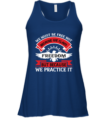 We must be free not because we claim freedom, but because we practice it 01 Women's Racerback Tank Women's Racerback Tank - HHHstores