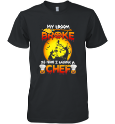 Womens My Broom Broke So Now I Become A Chef Halloween Witch Men's Premium T-Shirt
