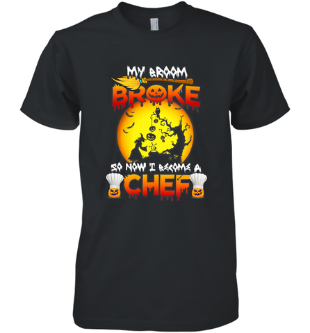 Womens My Broom Broke So Now I Become A Chef Halloween Witch Men's Premium T-Shirt Men's Premium T-Shirt / Black / XS Men's Premium T-Shirt - HHHstores
